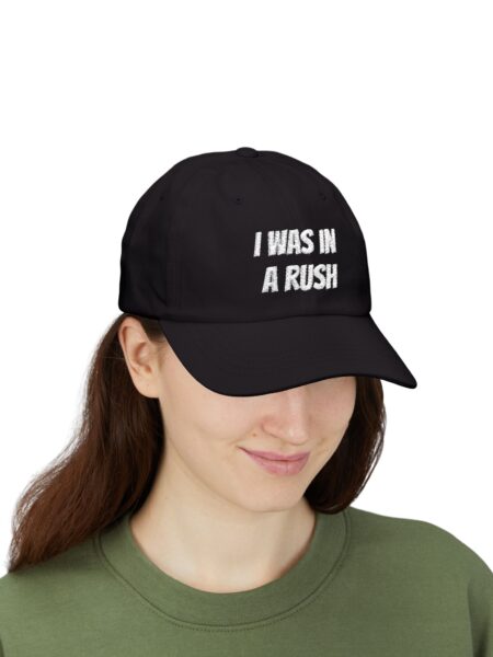 "I WAS IN A RUSH" Hat